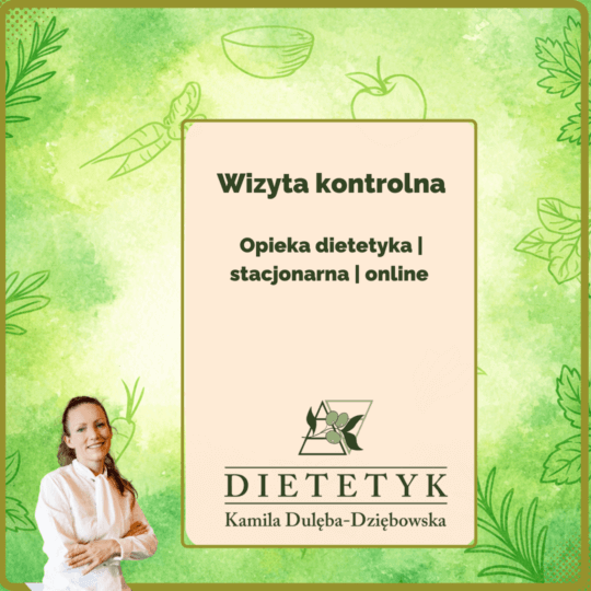 Wizyta kontrolna, dietetyk Kamila Dulęba Dziębowska