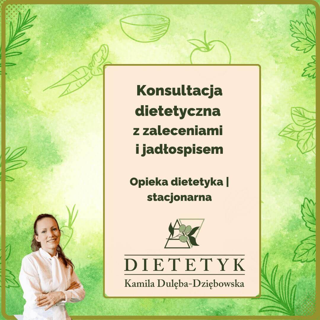Konsultacja dietetyczna z zaleceniami i jadłospisem 1 Konsultacja dietetyczna z zaleceniami i jadłospisem, dietetyk Kamila Dulęba Dziębowska
